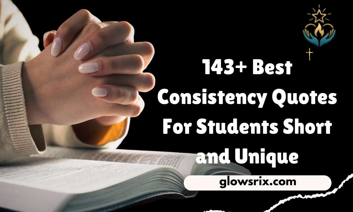 143+ Best Consistency Quotes For Students Short and Unique