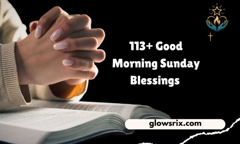 113+ Good Morning Sunday Blessings to Start Your Day with Peace, Joy