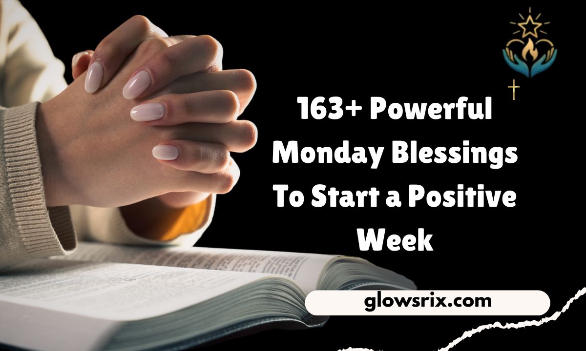 163+ Powerful Monday Blessings To Start a Positive Week
