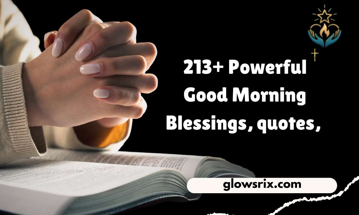 213+ Powerful Good Morning Blessings, quotes, prayers, Images & Gif For Friends